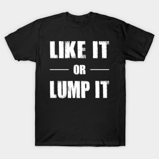 Like It or Lump It T-Shirt